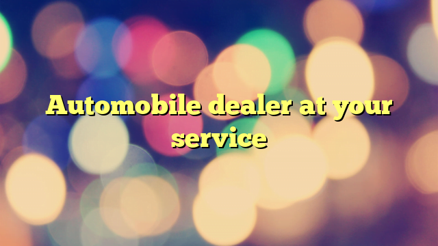 Automobile dealer at your service